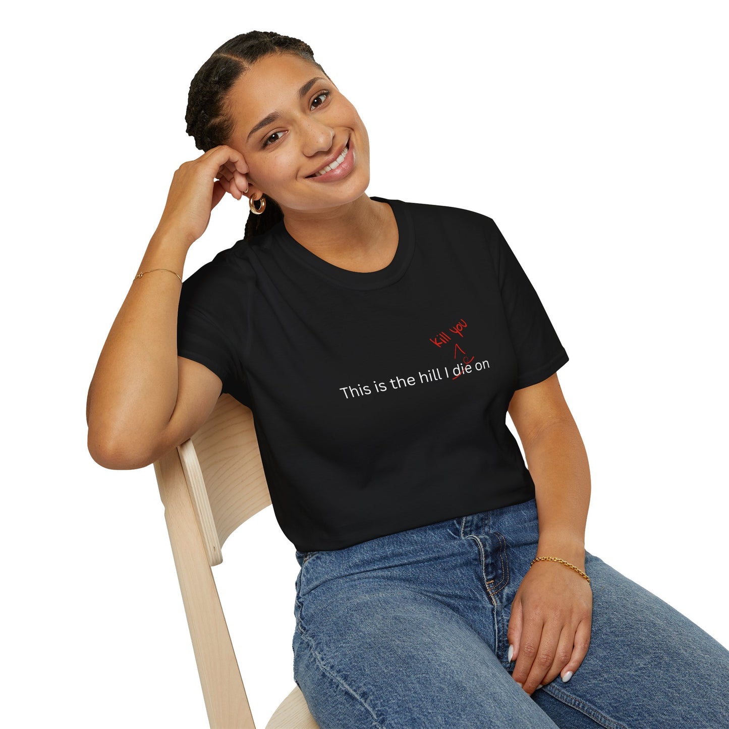 This Is the Hill I Kill You On Shirt, Unhinged Sasscore Meme Tee, Chaotic Neutral Graphic Design