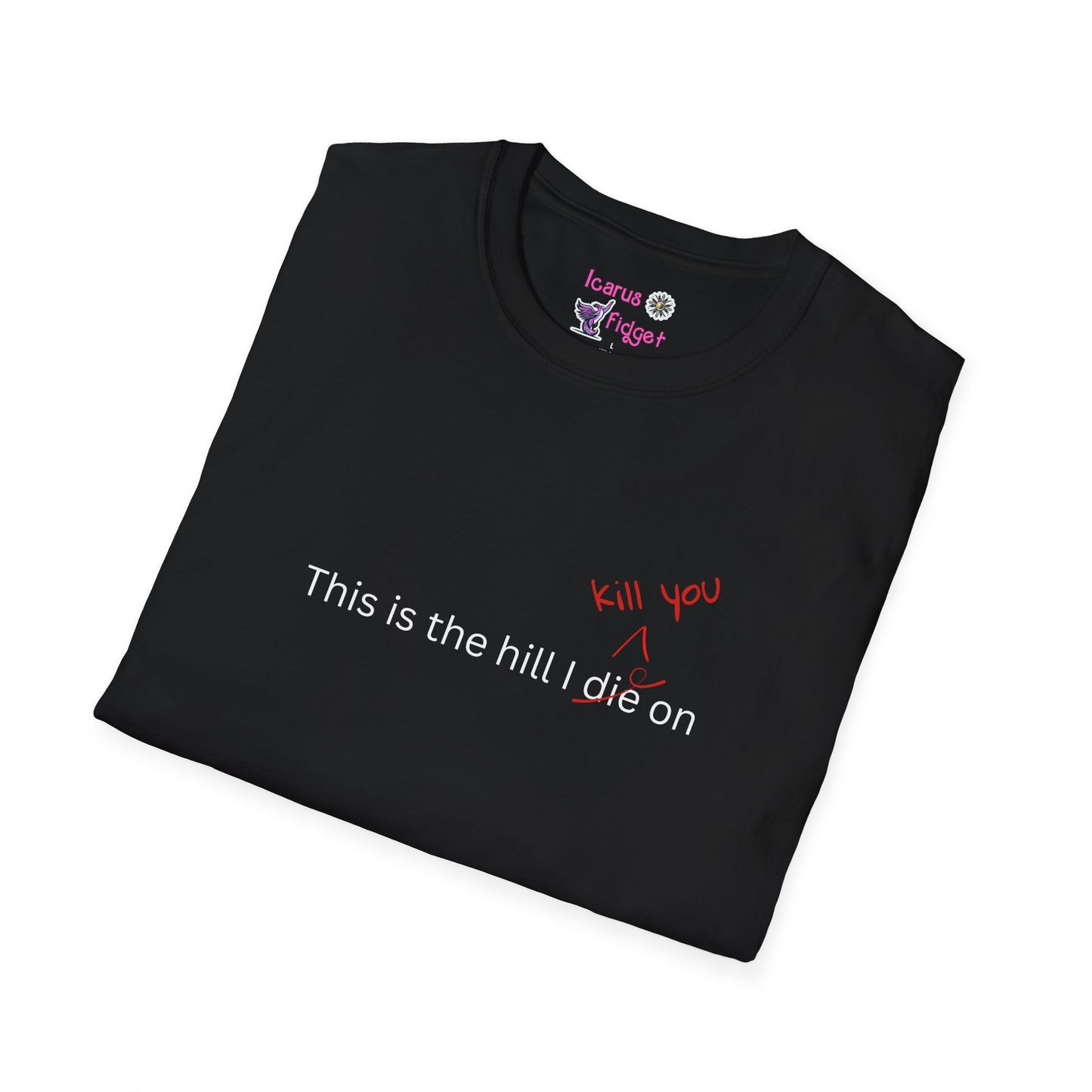 This Is the Hill I Kill You On Shirt, Unhinged Sasscore Meme Tee, Chaotic Neutral Graphic Design