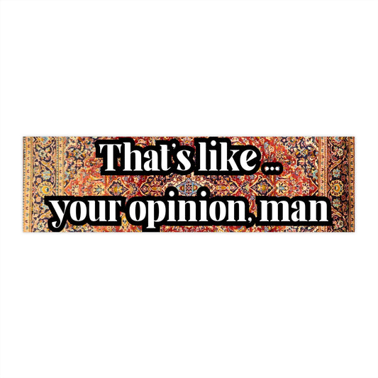 Thats Like Your Opinion, Man Sticker, Funny Big Lebowski Quote Bumper Sticker, Rug Background Meme Decal